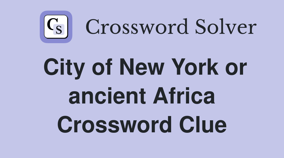 City of New York or ancient Africa Crossword Clue