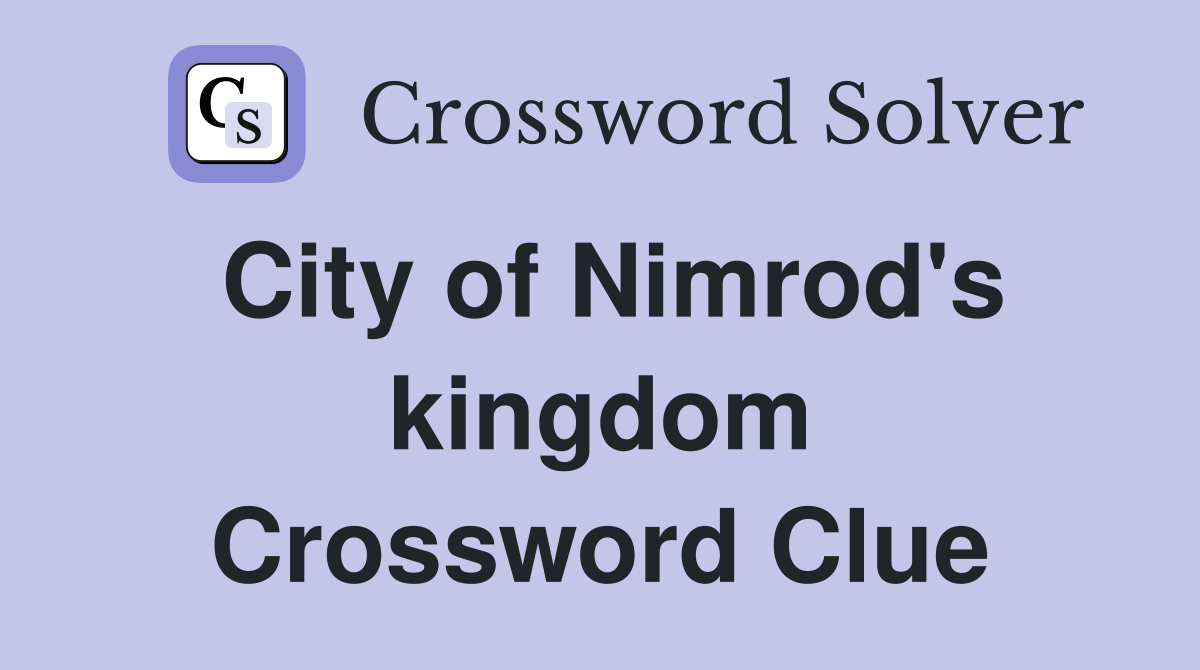 City of Nimrod's kingdom Crossword Clue