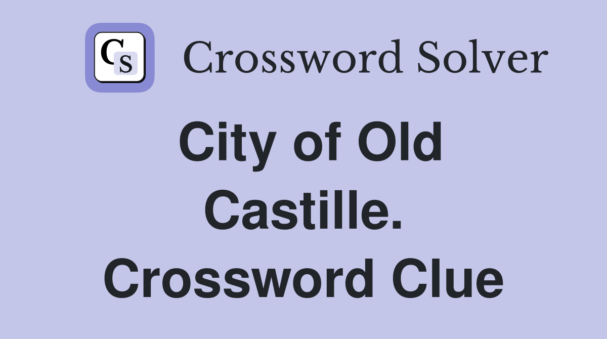 City of Old Castille. Crossword Clue
