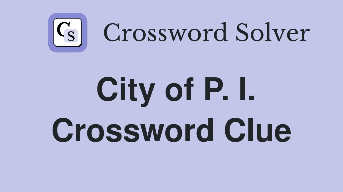 City of P. I. Crossword Clue