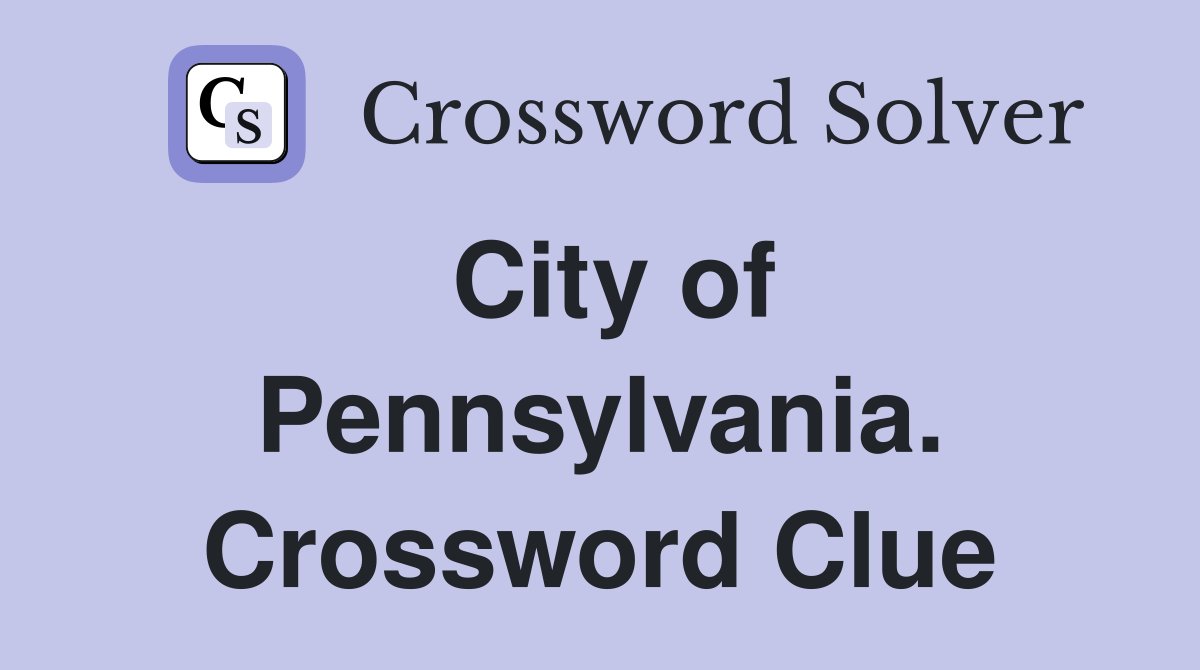 City of Pennsylvania. Crossword Clue