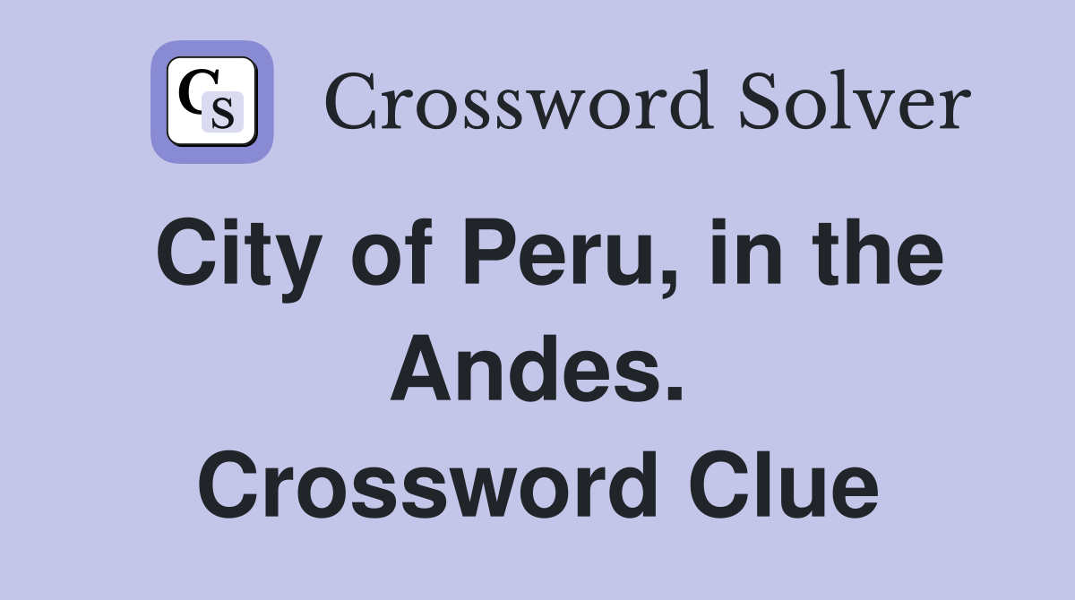 City of Peru, in the Andes. Crossword Clue