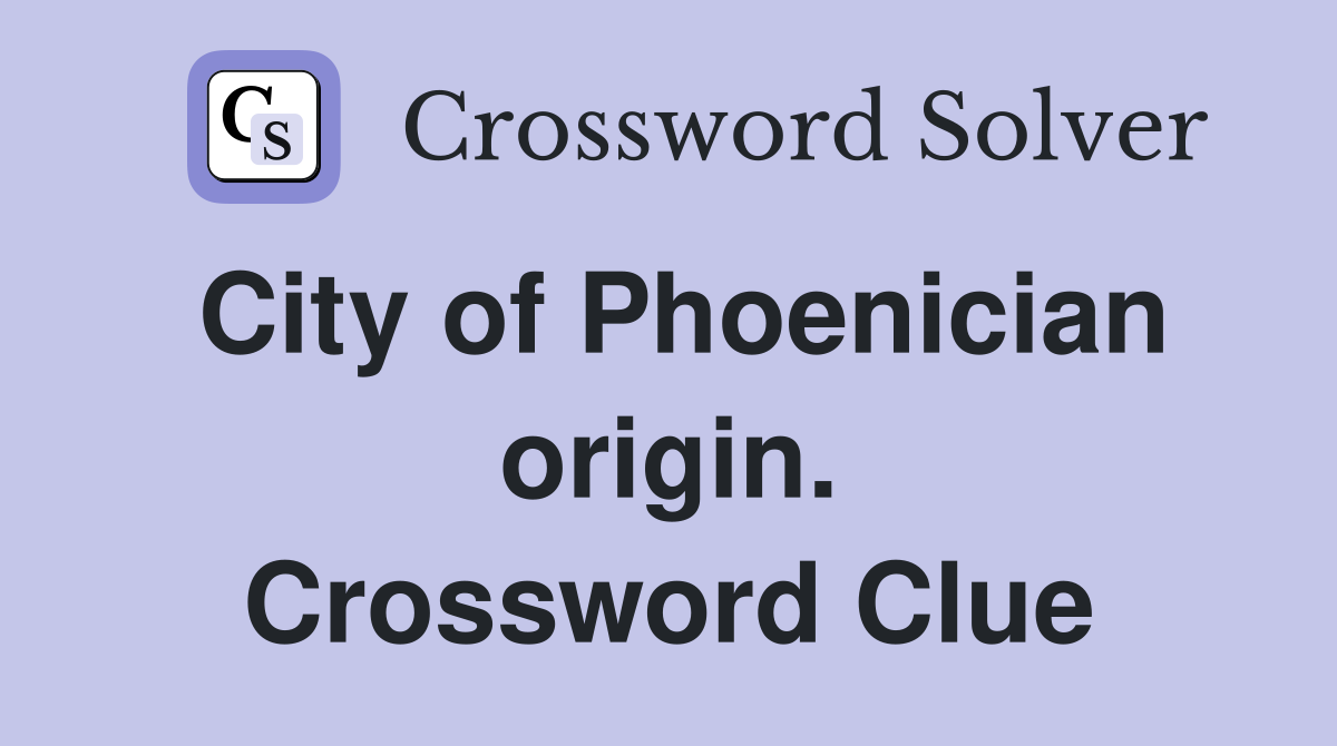 City of Phoenician origin. Crossword Clue
