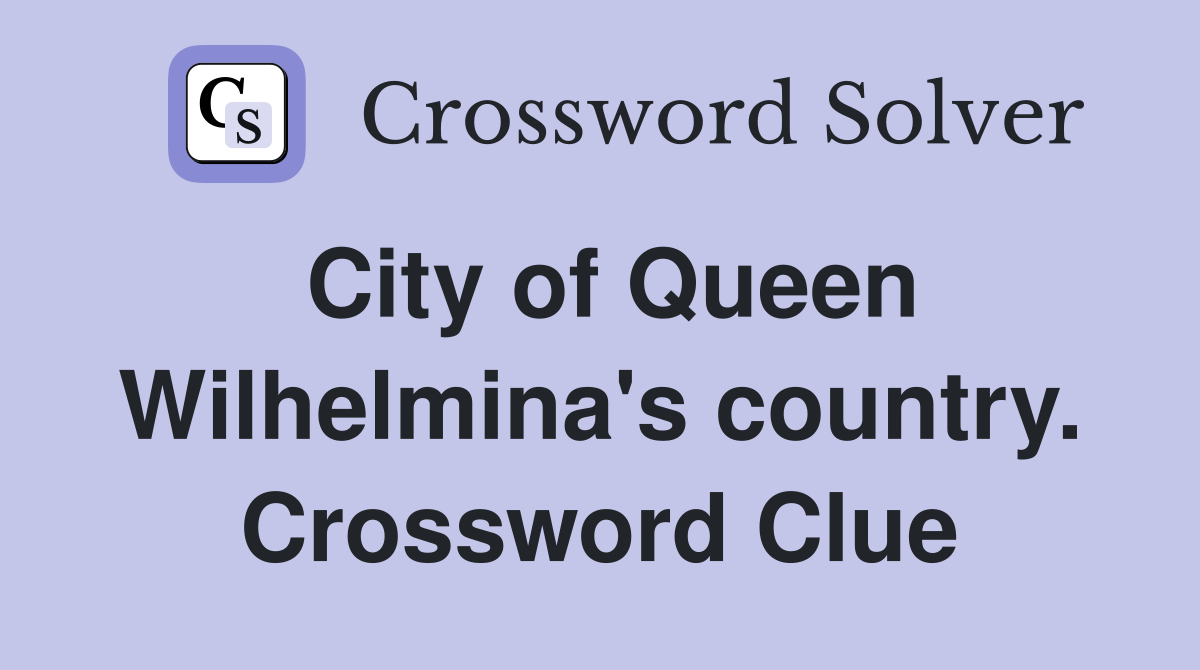 City of Queen Wilhelmina's country. Crossword Clue