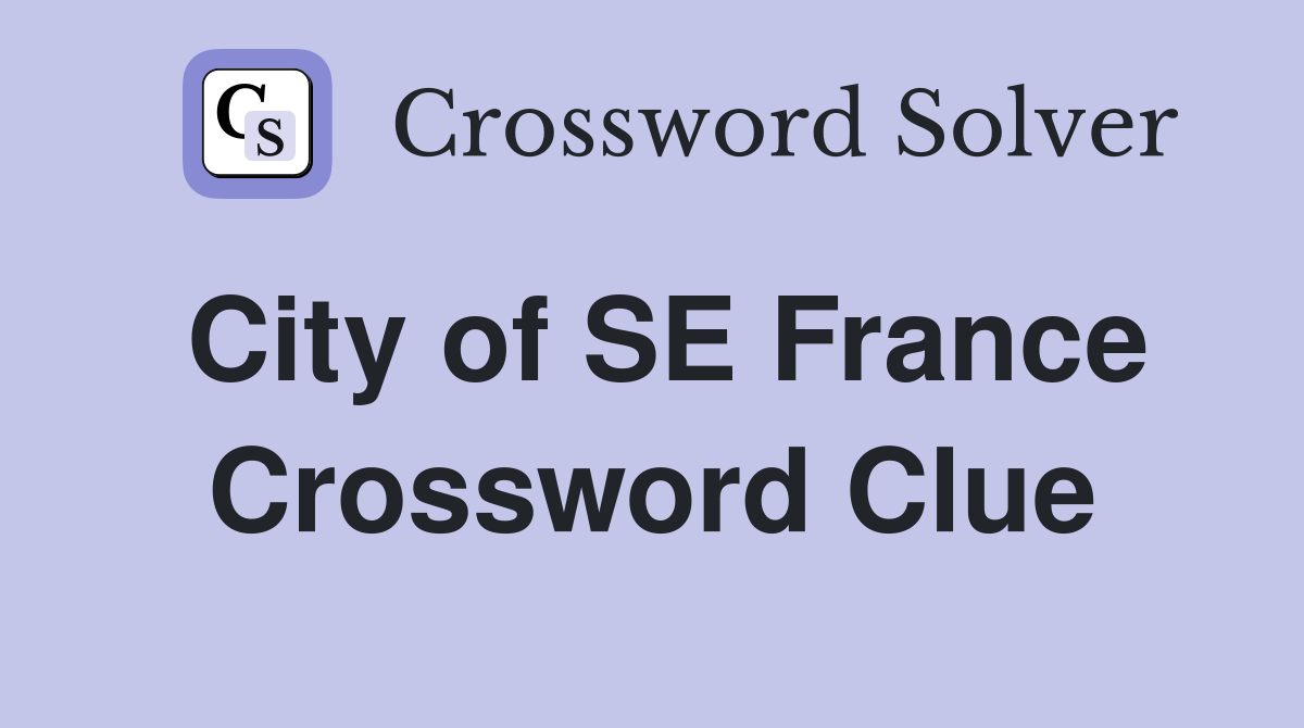 City of SE France Crossword Clue