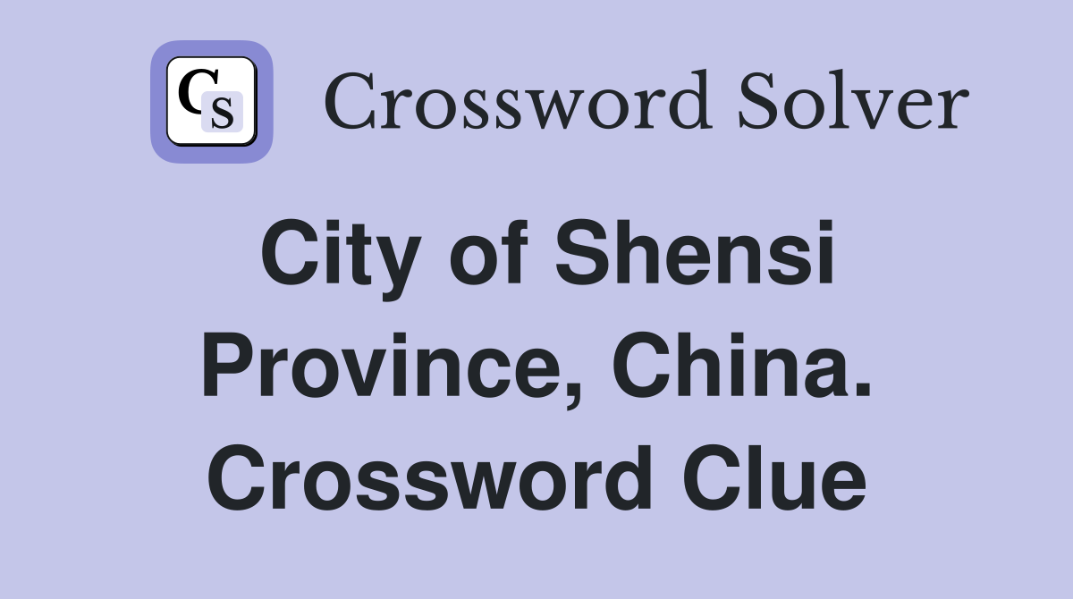 City of Shensi Province, China. Crossword Clue