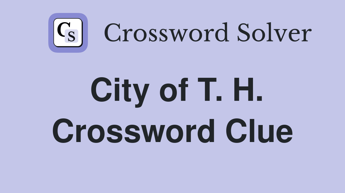City of T. H. Crossword Clue