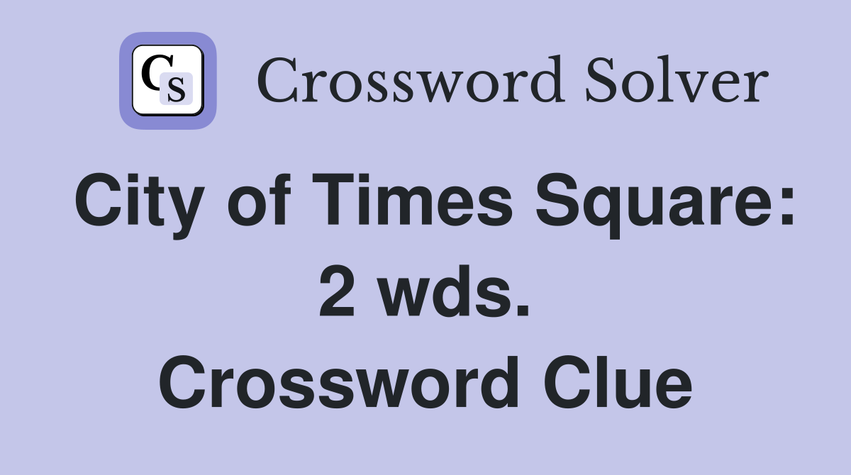 City of Times Square: 2 wds. Crossword Clue