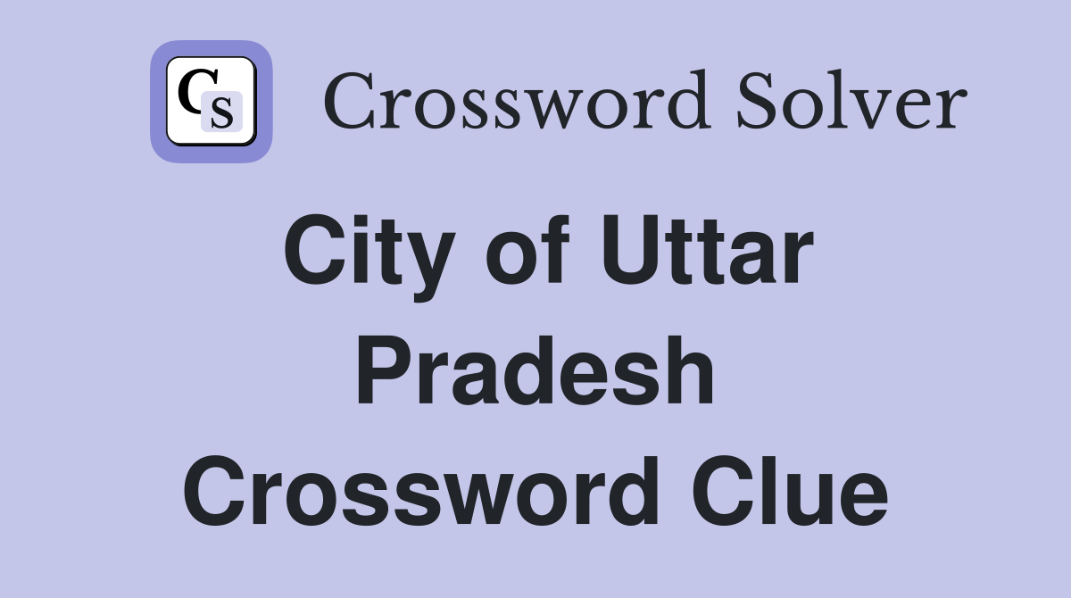 City of Uttar Pradesh Crossword Clue