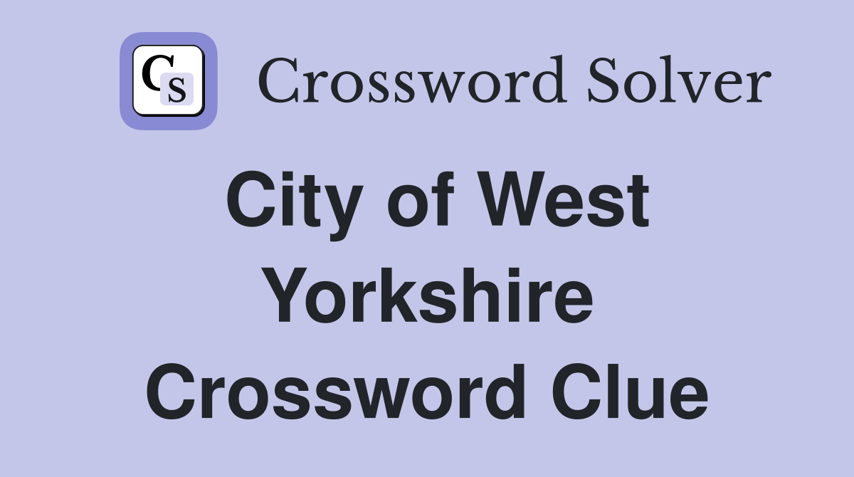 City of West Yorkshire Crossword Clue