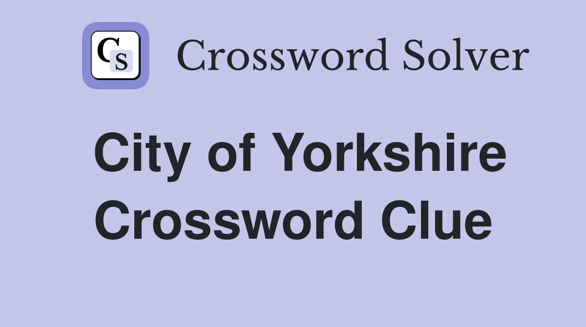 City of Yorkshire Crossword Clue