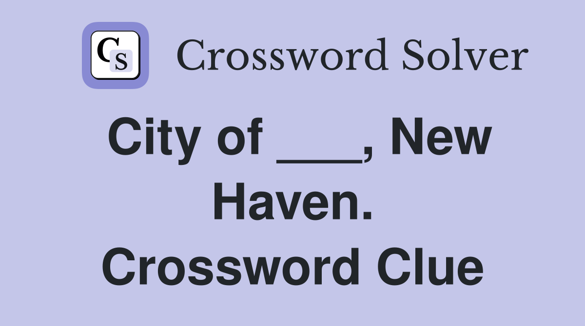 City of ___, New Haven. Crossword Clue