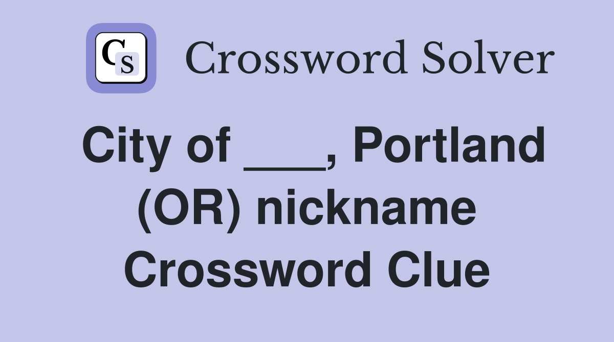 City of ___, Portland (OR) nickname Crossword Clue