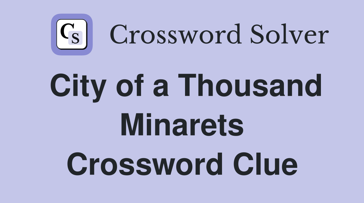City of a Thousand Minarets Crossword Clue