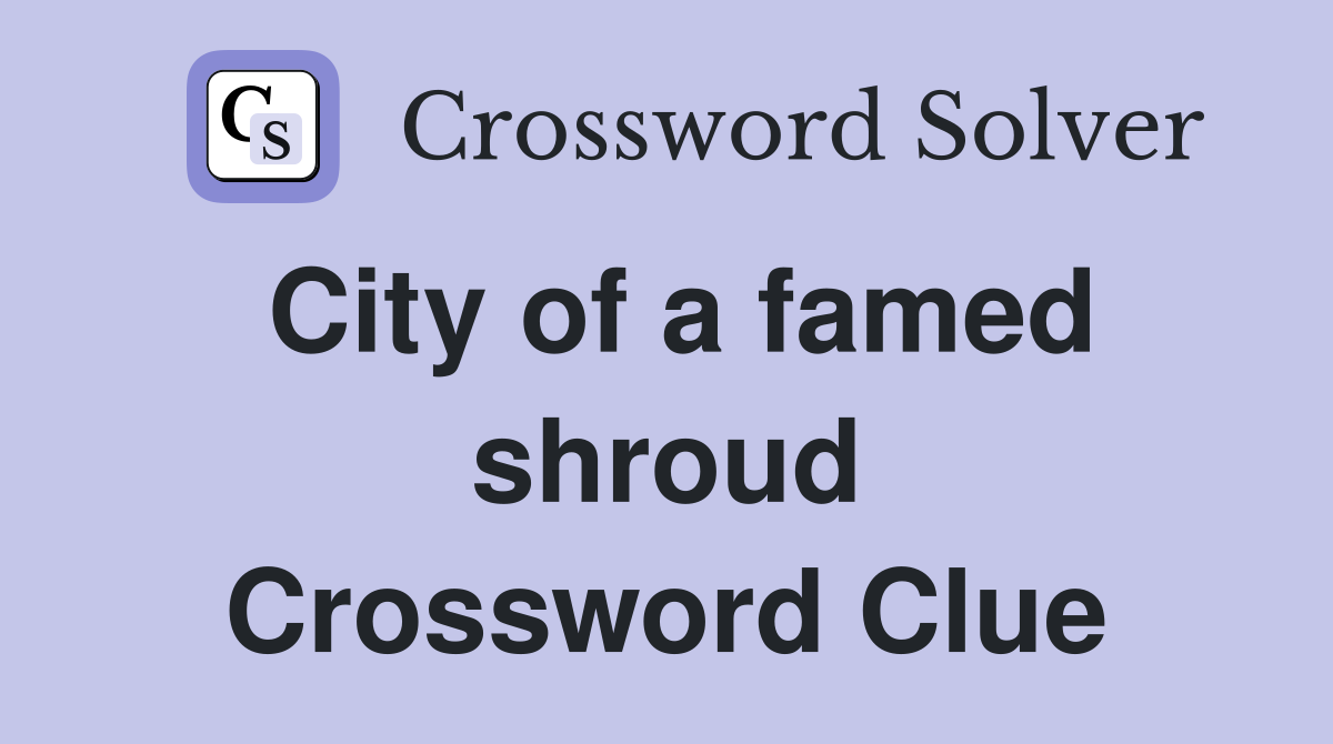 City of a famed shroud Crossword Clue