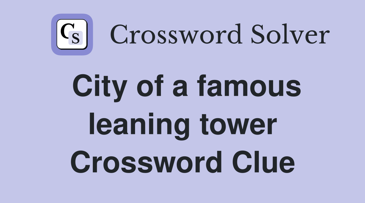 City of a famous leaning tower Crossword Clue