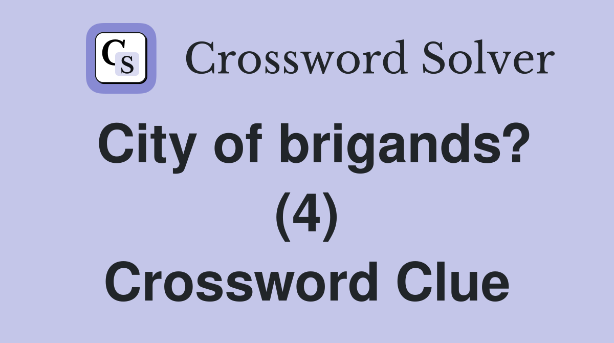 City of brigands? (4) Crossword Clue