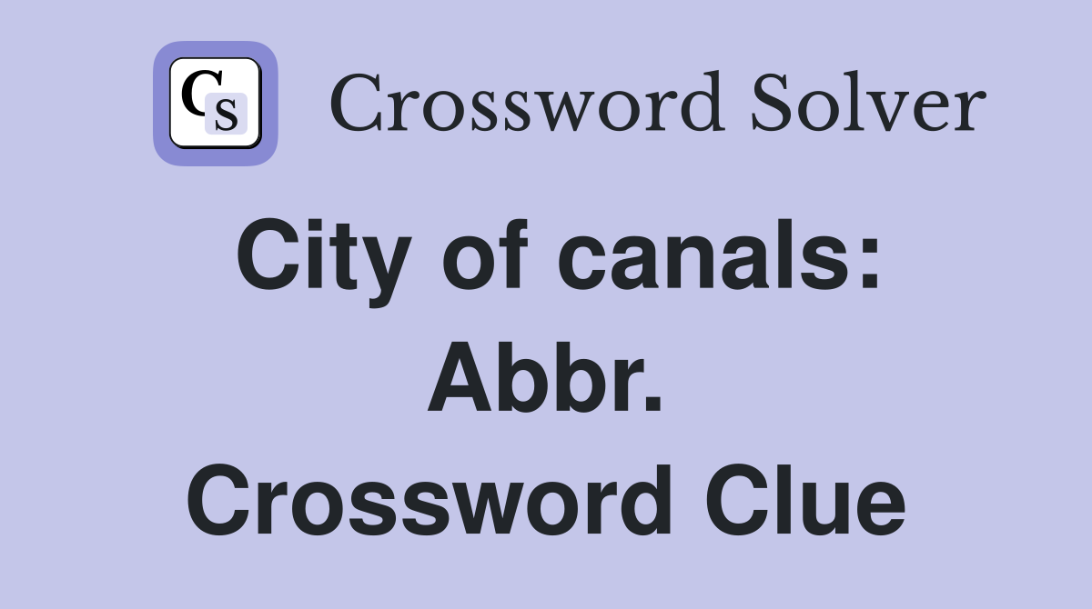 City of canals: Abbr. Crossword Clue