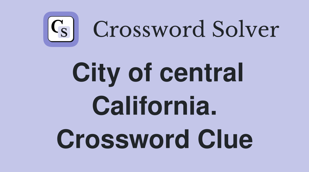 City of central California. Crossword Clue
