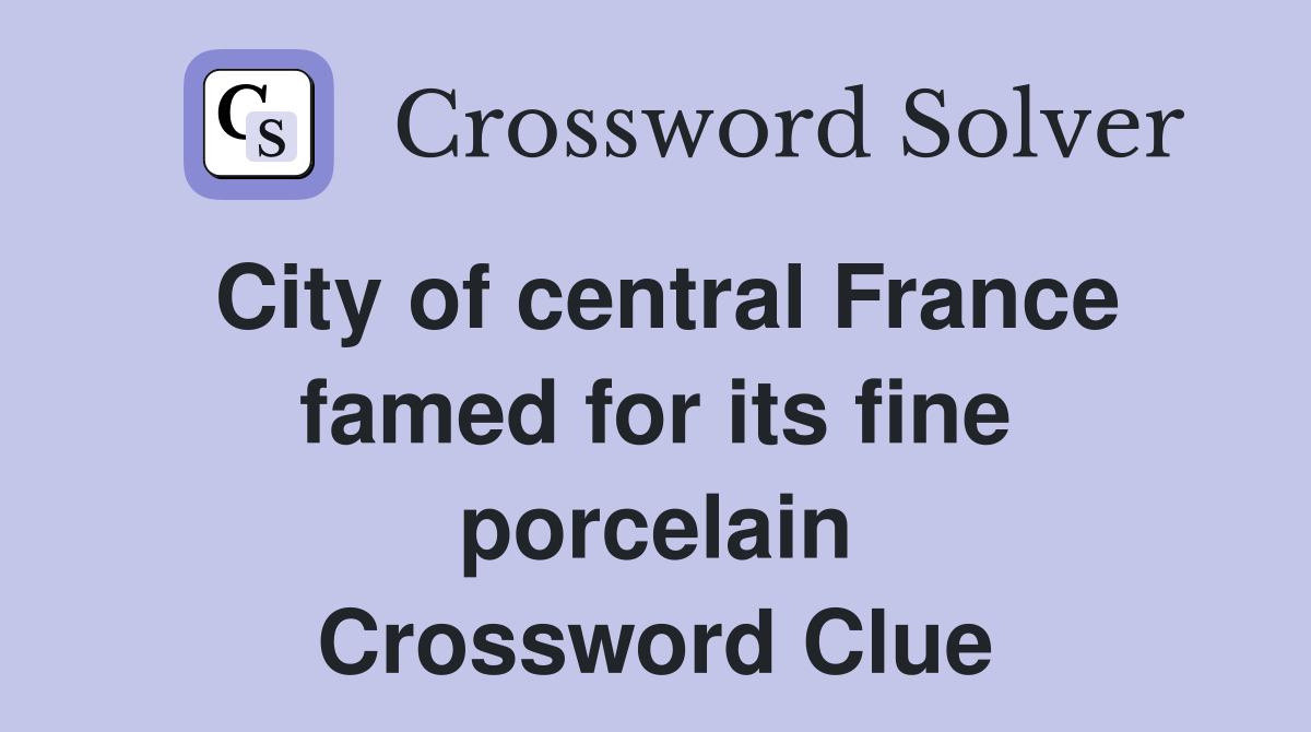 City of central France famed for its fine porcelain Crossword Clue