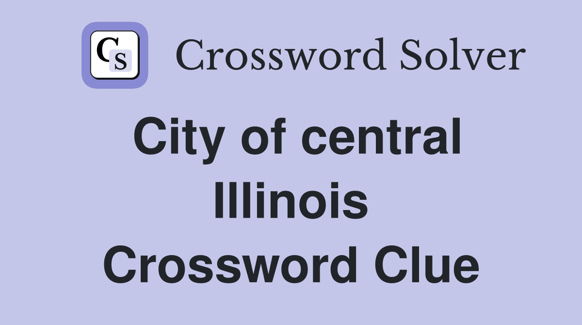 City of central Illinois Crossword Clue