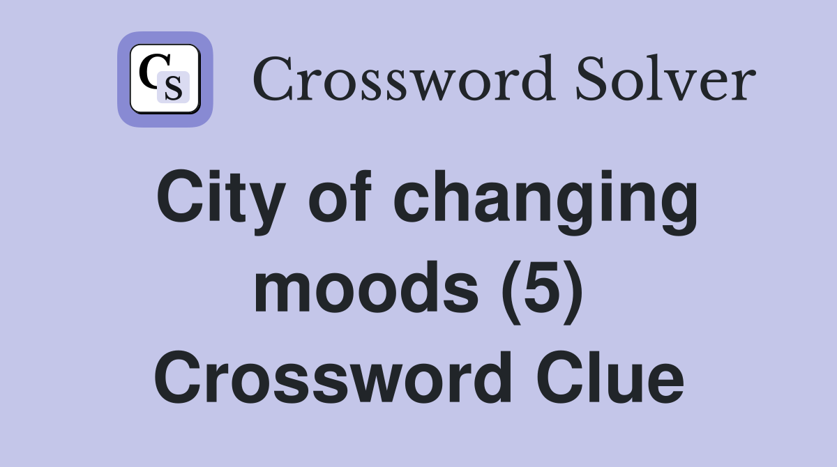 City of changing moods (5) Crossword Clue