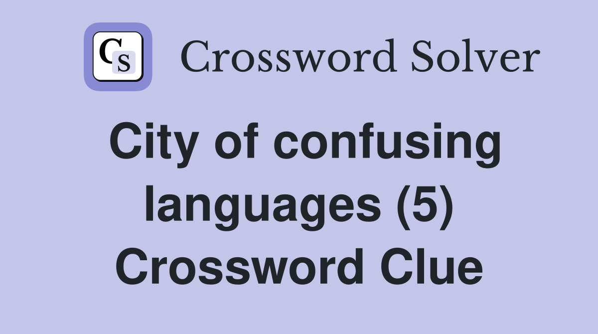 City of confusing languages (5) Crossword Clue