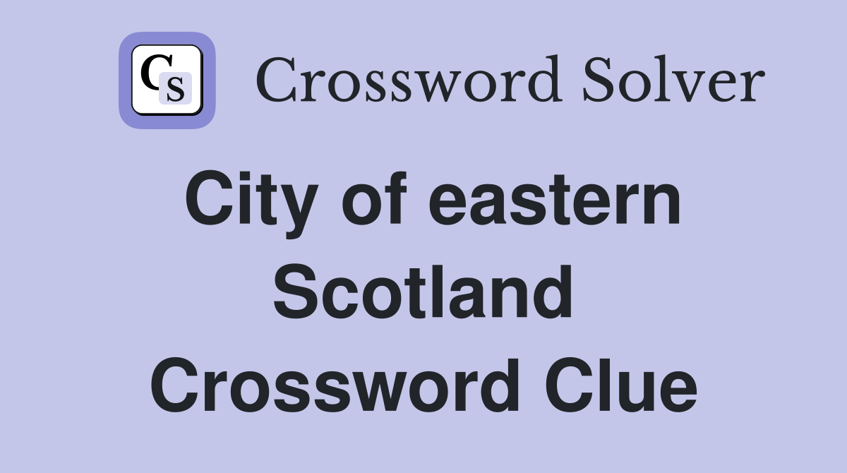 City of eastern Scotland Crossword Clue