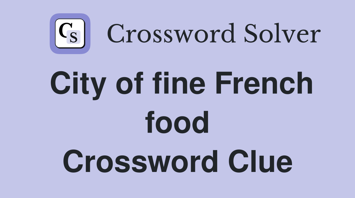 City of fine French food Crossword Clue