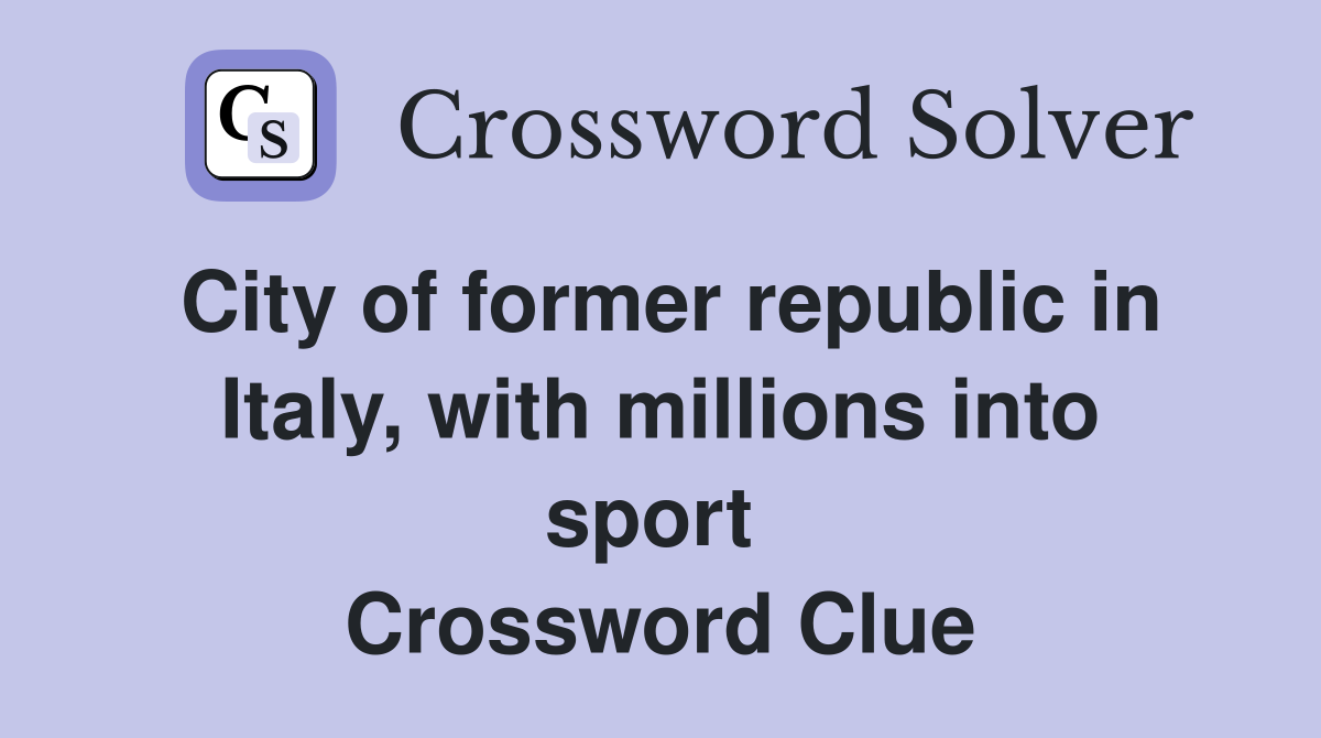 City of former republic in Italy, with millions into sport  Crossword Clue