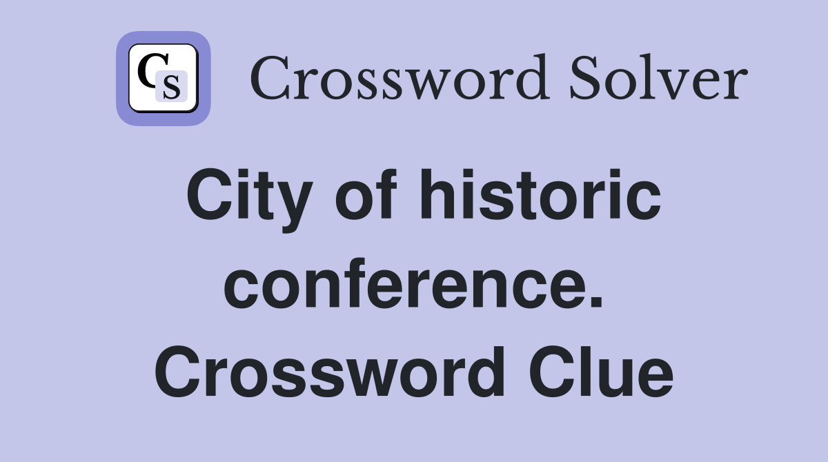 City of historic conference. Crossword Clue
