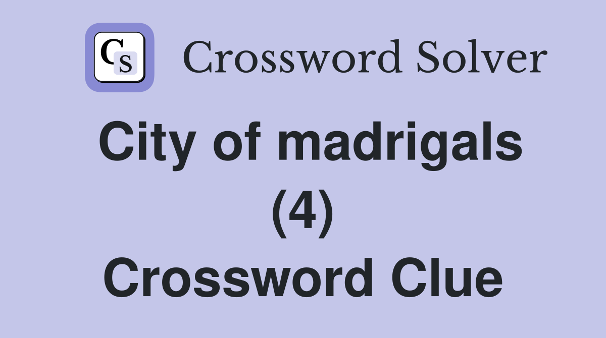 City of madrigals (4) Crossword Clue