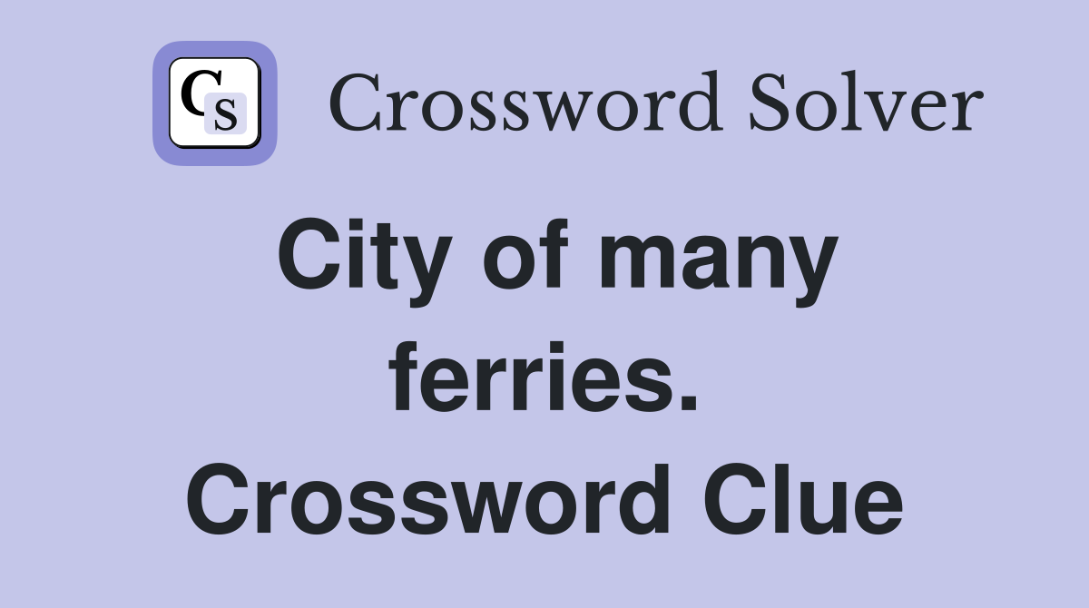 City of many ferries. Crossword Clue