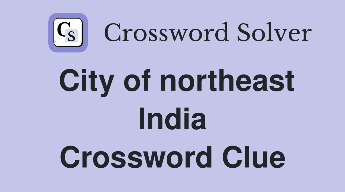 City of northeast India Crossword Clue