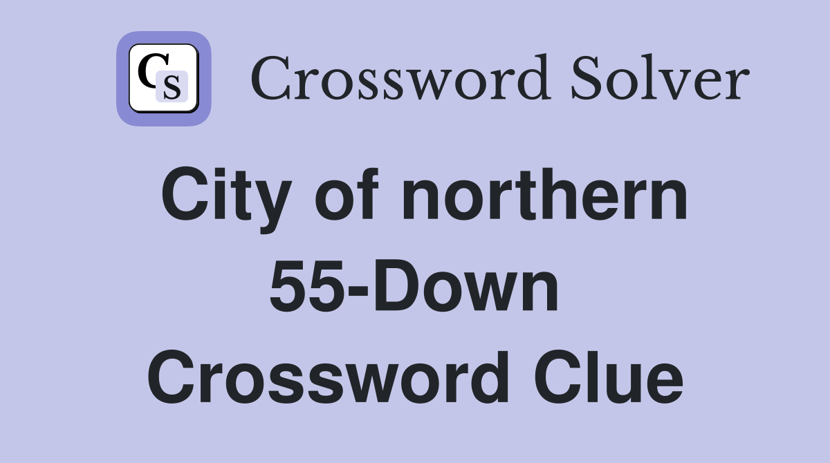 City of northern 55-Down Crossword Clue