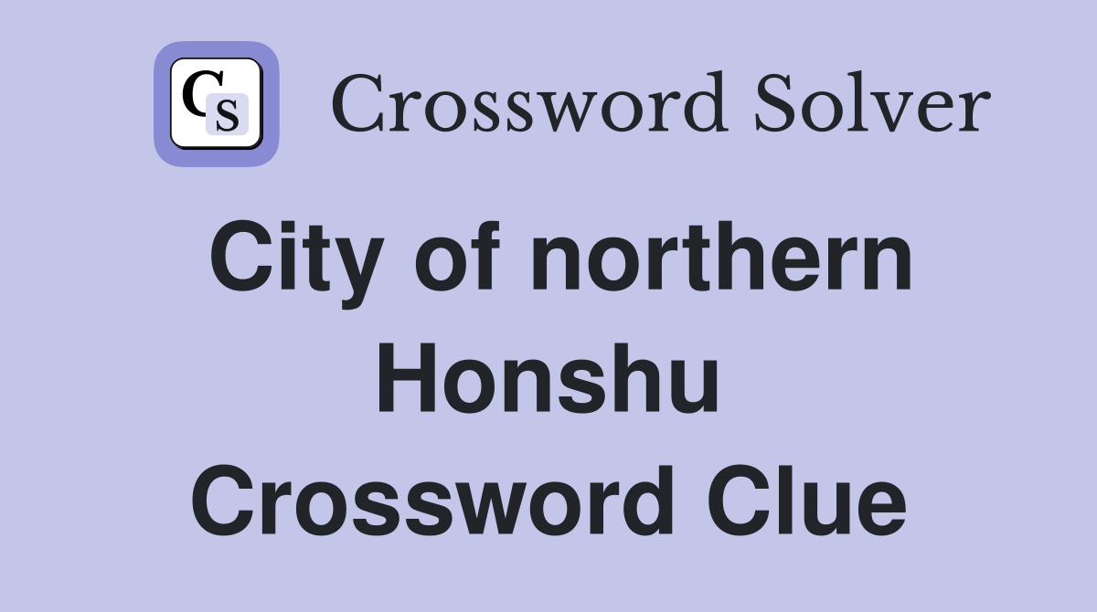 City of northern Honshu Crossword Clue