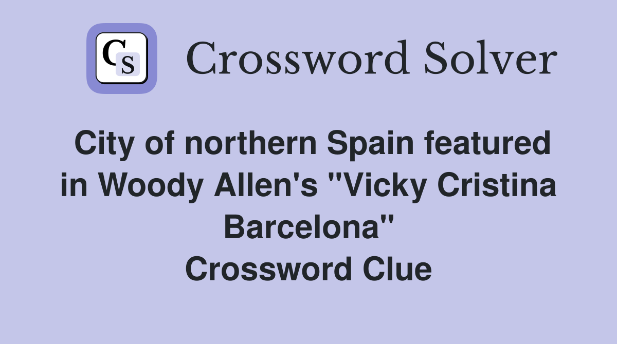 City of northern Spain featured in Woody Allen's "Vicky Cristina Barcelona" Crossword Clue