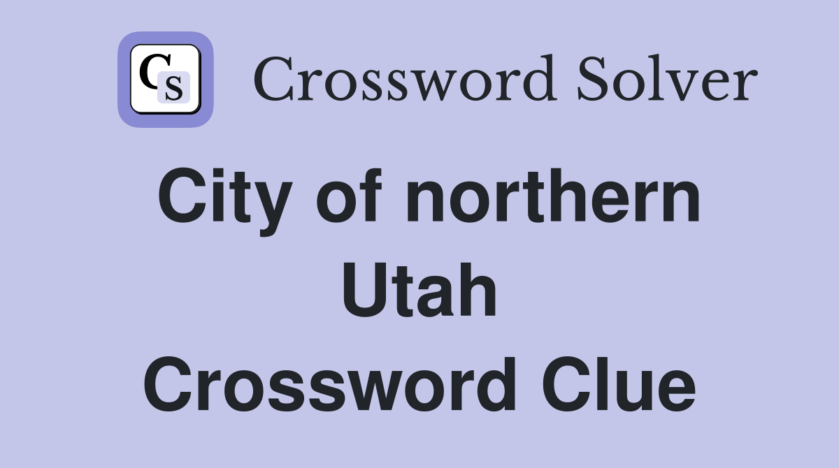 City of northern Utah Crossword Clue