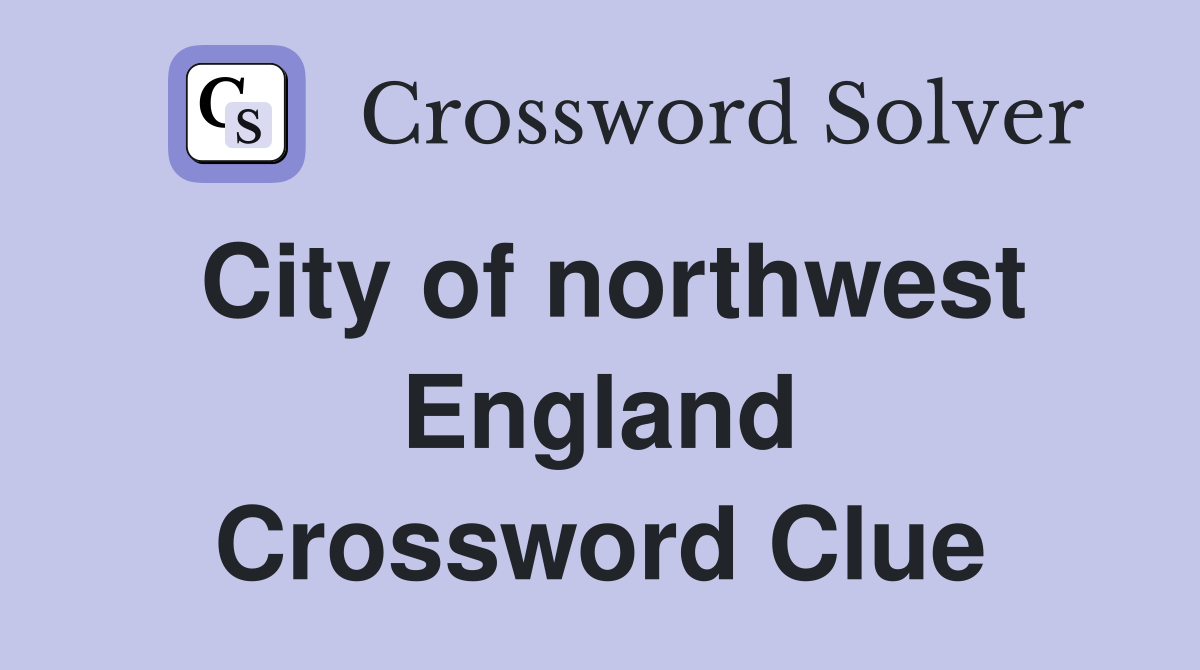 City of northwest England Crossword Clue