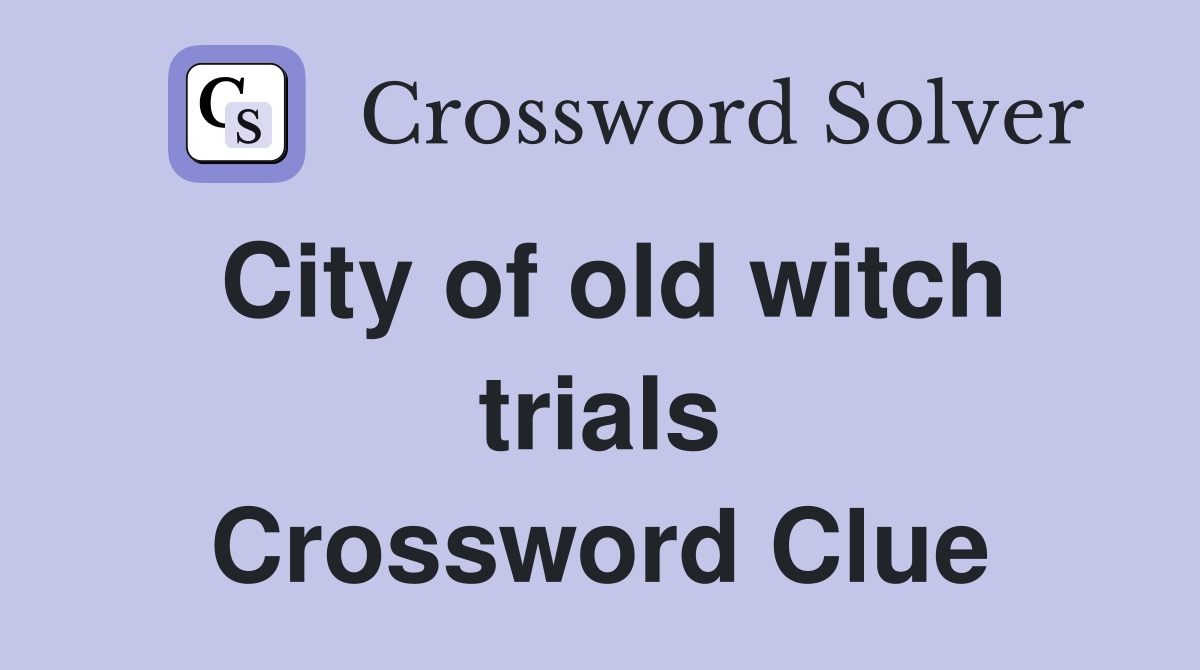 City of old witch trials Crossword Clue