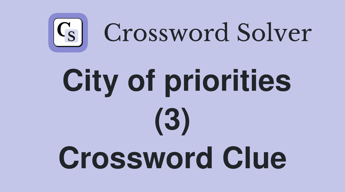 City of priorities (3) Crossword Clue