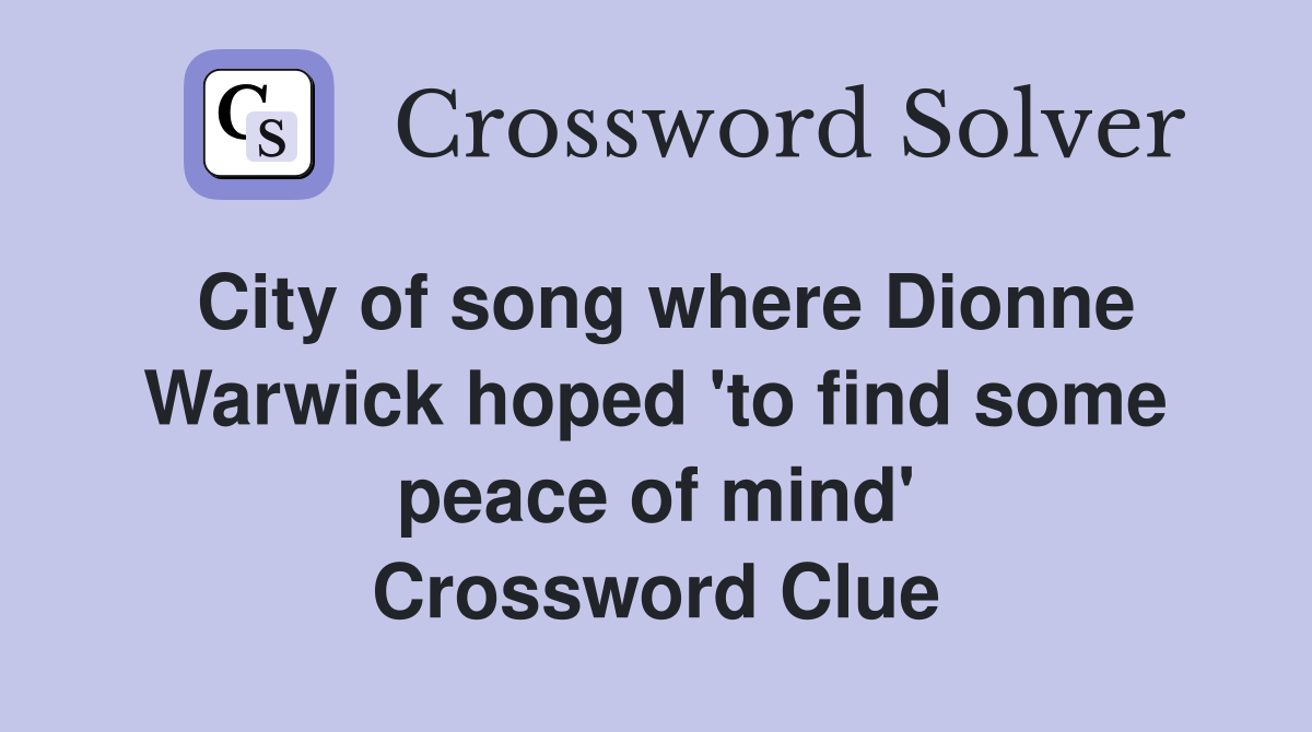 City of song where Dionne Warwick hoped 'to find some peace of mind' Crossword Clue