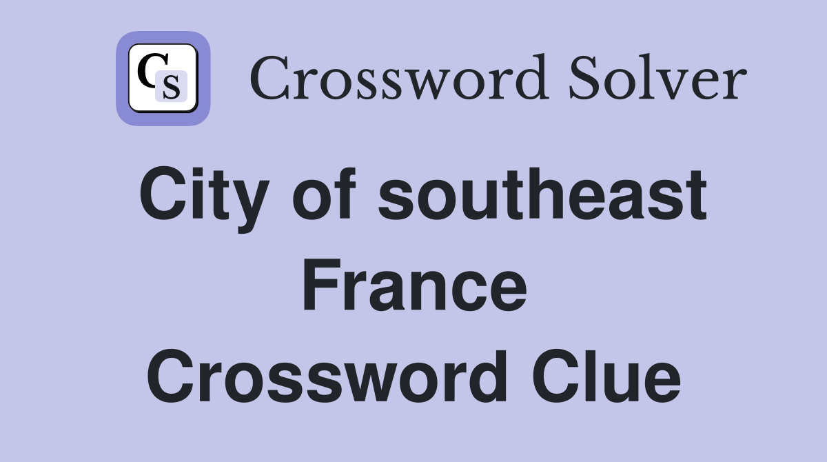 City of southeast France Crossword Clue