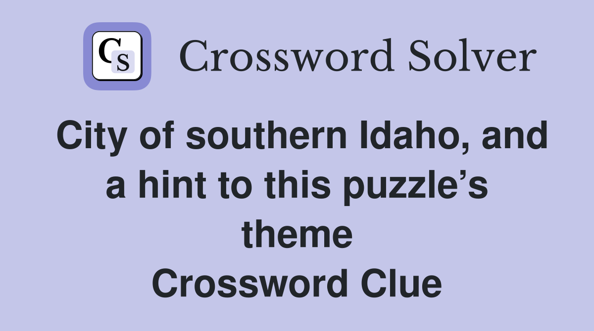 City of southern Idaho, and a hint to this puzzle’s theme Crossword Clue