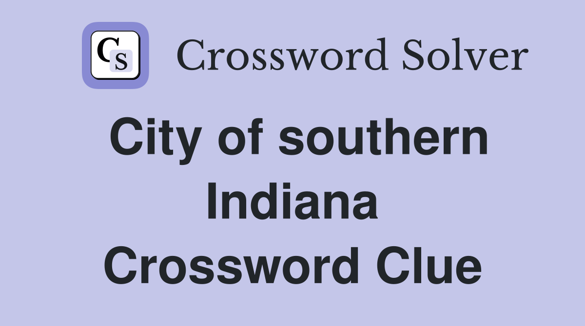 City of southern Indiana Crossword Clue