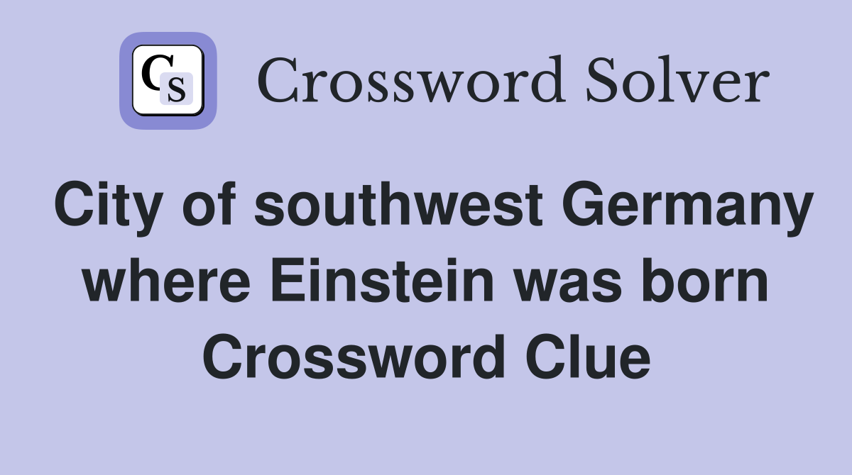 City of southwest Germany where Einstein was born Crossword Clue
