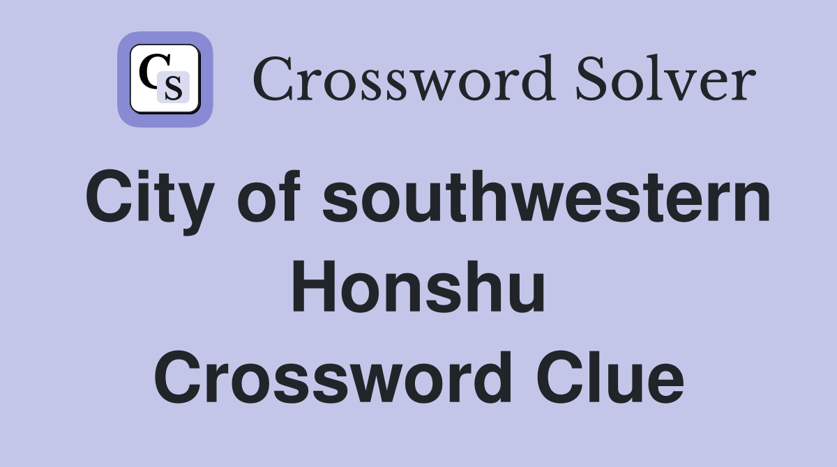 City of southwestern Honshu Crossword Clue