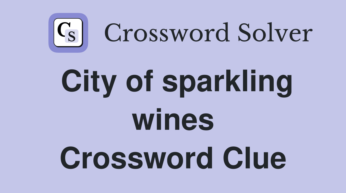 City of sparkling wines Crossword Clue