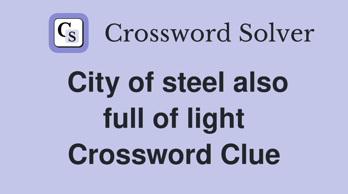 City of steel also full of light Crossword Clue