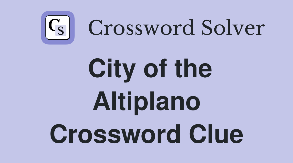City of the Altiplano Crossword Clue